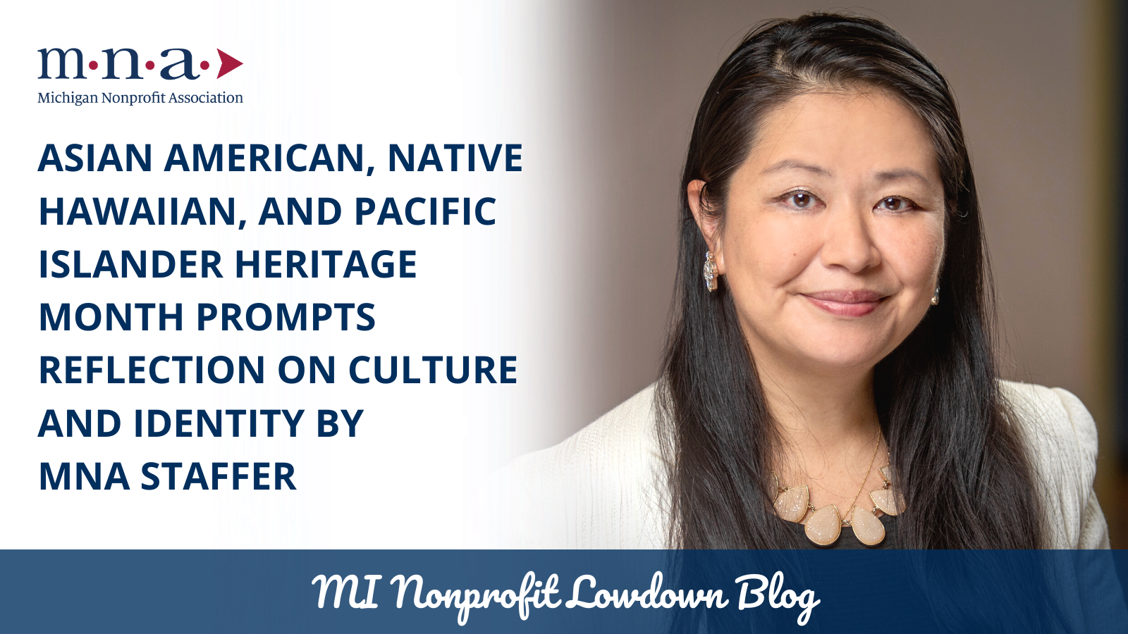 Asian American, Native Hawaiian, and Pacific Islander (AANHPI) Heritage Month Prompts Reflection on Culture and Identity by MNA Staffer